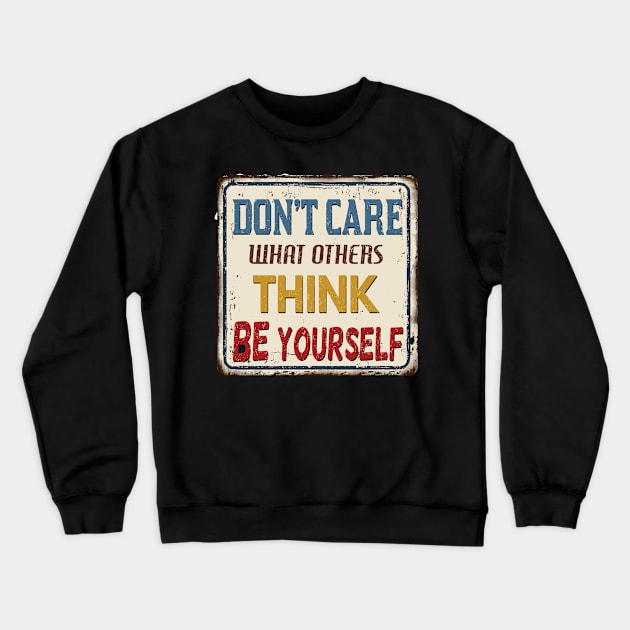 Don't Care What Others Think Be Yourself Crewneck Sweatshirt by Ammar Store